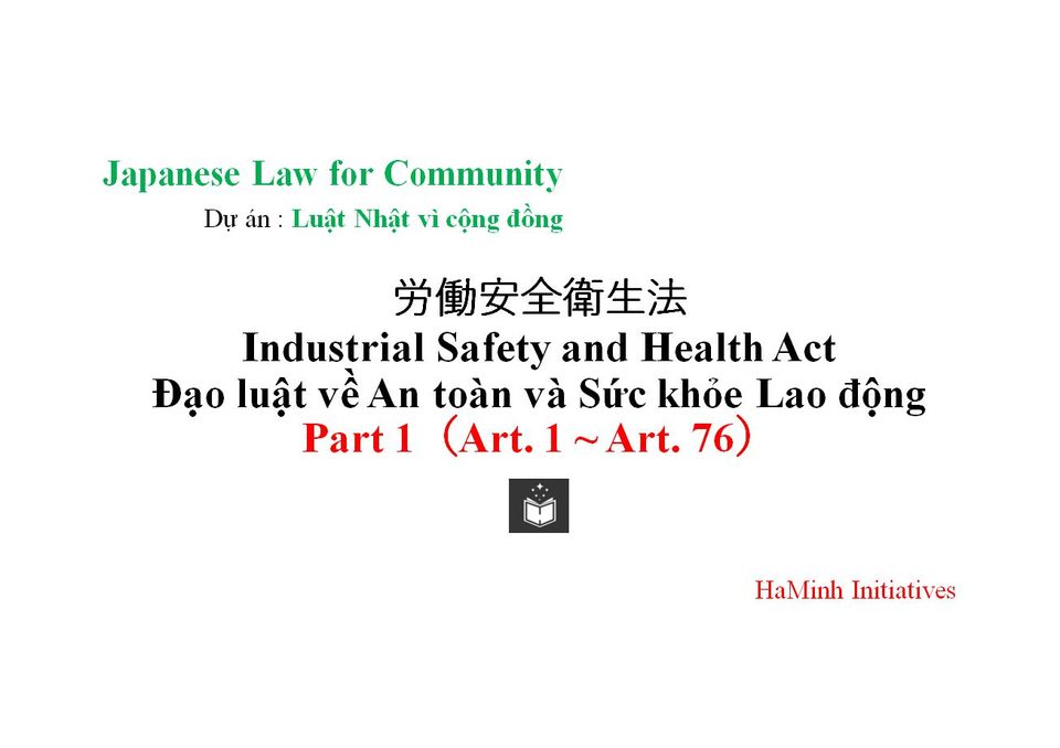 Industrial Safety and Health Act/労働安全衛生法/Đạo luật về An toàn và Sức khỏe Lao động
（Part 1（Art. 1 ～Art. 76））